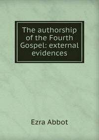 The authorship of the Fourth Gospel: external evidences