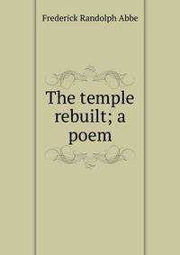 The temple rebuilt; a poem