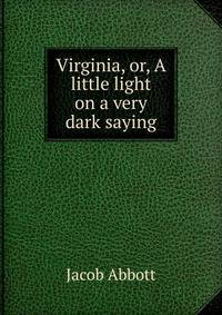 Virginia, or, A little light on a very dark saying