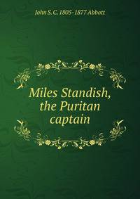 Miles Standish, the Puritan captain