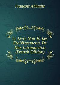 Le Livre Noir Et Les Etablissements De Dax Introduction (French Edition)