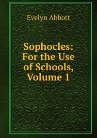 Sophocles: For the Use of Schools, Volume 1