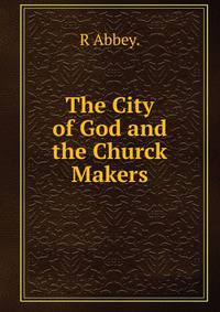The City of God and the Churck Makers