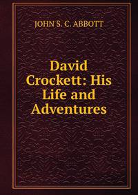 David Crockett: His Life and Adventures.