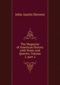 The Magazine of American History with Notes and Queries, Volume 1, part 2