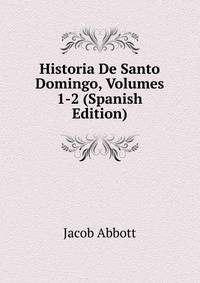 Historia De Santo Domingo, Volumes 1-2 (Spanish Edition)