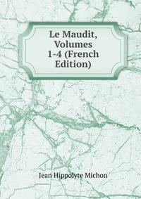 Le Maudit, Volumes 1-4 (French Edition)