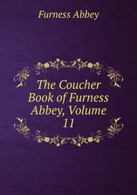The Coucher Book of Furness Abbey, Volume 11