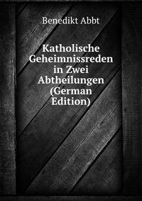 Katholische Geheimnissreden in Zwei Abtheilungen (German Edition)