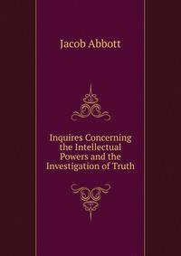 Inquires Concerning the Intellectual Powers and the Investigation of Truth