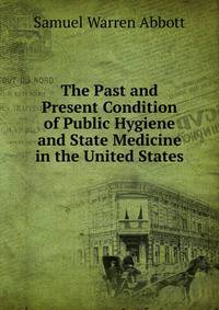 The Past and Present Condition of Public Hygiene and State Medicine in the United States