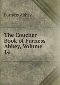 The Coucher Book of Furness Abbey, Volume 14