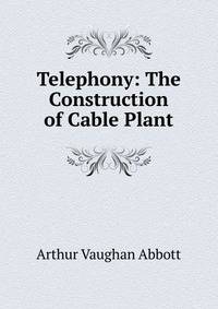 Telephony: The Construction of Cable Plant