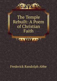 The Temple Rebuilt: A Poem of Christian Faith