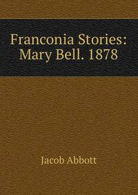 Franconia Stories: Mary Bell. 1878