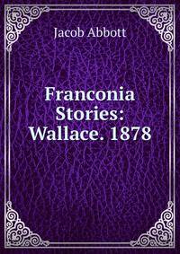 Franconia Stories: Wallace. 1878