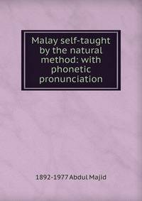 Malay self-taught by the natural method: with phonetic pronunciation