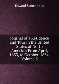 Journal of a Residence and Tour in the United States of North America: From April, 1833, to October, 1834, Volume 3