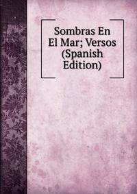 Sombras En El Mar; Versos (Spanish Edition)