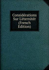 Consid?rations Sur L'?ternit?r (French Edition)