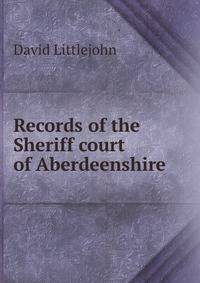 Records of the Sheriff court of Aberdeenshire