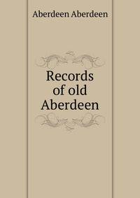 Records of old Aberdeen