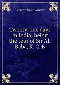 Twenty-one days in India: being the tour of Sir Ali Baba, K. C. B.