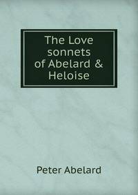 The Love sonnets of Abelard &amp; Heloise