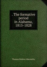 . The formative period in Alabama, 1815-1828