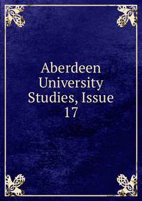 Aberdeen University Studies, Issue 17