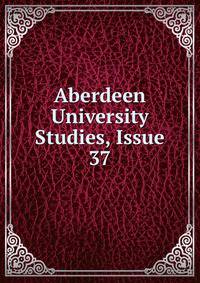 Aberdeen University Studies, Issue 37