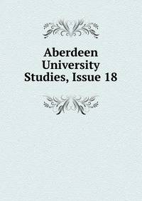 Aberdeen University Studies, Issue 18