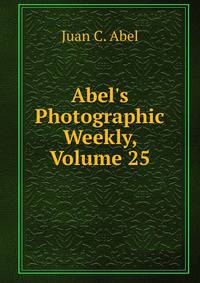 Abel's Photographic Weekly, Volume 25