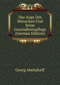 Das Auge Des Menschen Und Seine Gesundheitspflege (German Edition)