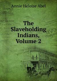 The Slaveholding Indians, Volume 2