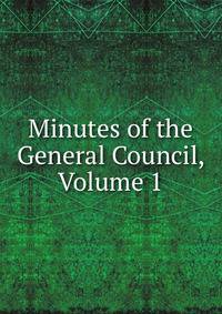 Minutes of the General Council, Volume 1