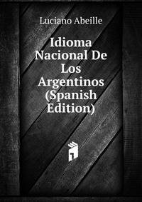 Idioma Nacional De Los Argentinos (Spanish Edition)