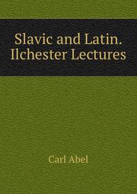 Slavic and Latin. Ilchester Lectures