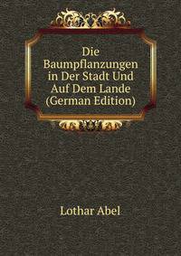 Die Baumpflanzungen in Der Stadt Und Auf Dem Lande (German Edition)
