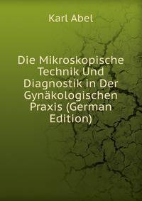 Die Mikroskopische Technik Und Diagnostik in Der Gynakologischen Praxis (German Edition)