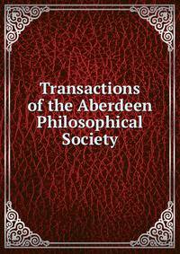 Transactions of the Aberdeen Philosophical Society