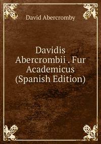 Davidis Abercrombii . Fur Academicus (Spanish Edition)