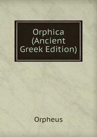Orphica (Ancient Greek Edition)