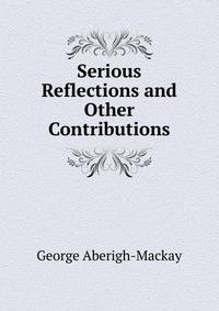 Serious Reflections and Other Contributions