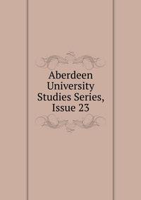 Aberdeen University Studies Series, Issue 23