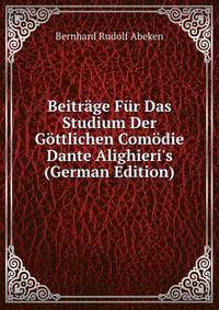 Beitr?ge F?r Das Studium Der G?ttlichen Com?die Dante Alighieri's (German Edition)