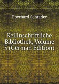 Keilinschriftliche Bibliothek, Volume 5 (German Edition)