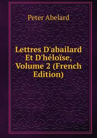 Lettres D'abailard Et D'h?lo?se, Volume 2 (French Edition)