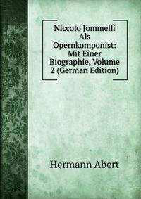 Niccolo Jommelli Als Opernkomponist: Mit Einer Biographie, Volume 2 (German Edition)