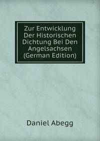 Zur Entwicklung Der Historischen Dichtung Bei Den Angelsachsen (German Edition)